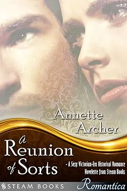 E-Book (epub) A Reunion of Sorts - A Sexy Victorian-Era Historical Romance Novelette from Steam Books von Annette Archer, Steam Books