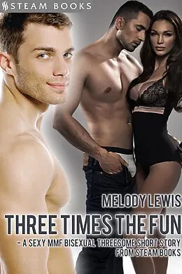 E-Book (epub) Three Times the Fun - A Sexy MMF Bisexual Threesome Short Story from Steam Books von Melody Lewis, Steam Books