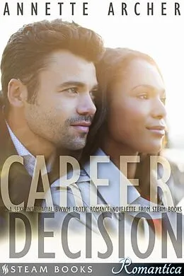 E-Book (epub) Career Decision - A Sexy Interracial BWWM Erotic Romance Novelette from Steam Books von Annette Archer, Steam Books