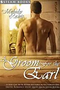 E-Book (epub) A Groom For the Earl - A Sexy Gay M/M BDSM Historical Victorian-Era Erotic Romance Short Story From Steam Books von Melody Lewis, Steam Books