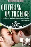 E-Book (epub) Quivering on the Edge - A Sexy Historical Victorian Gay Bondage Romance Short Story from Steam Books von Melody Lewis, Steam Books