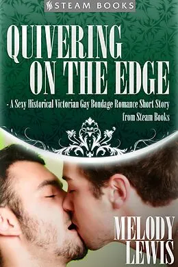 E-Book (epub) Quivering on the Edge - A Sexy Historical Victorian Gay Bondage Romance Short Story from Steam Books von Melody Lewis, Steam Books