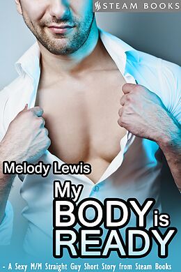 E-Book (epub) My Body is Ready - A Sexy M/M Straight Guy Short Story From Steam Books von Melody Lewis, Steam Books
