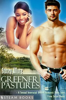 E-Book (epub) Greener Pastures - A Sensual Interracial BWWM Romance Short Story from Steam Books von Stacey Allure, Steam Books