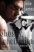 E-Book (epub) Ghostly Penetration - A Sexy Gay M/M Supernatural Romance Short Story from Steam Books von Jolie James, Steam Books