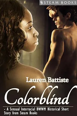 E-Book (epub) Colorblind - A Sensual Interracial BWWM Historical Erotic Romance Short Story from Steam Books von Lauren Battiste, Steam Books