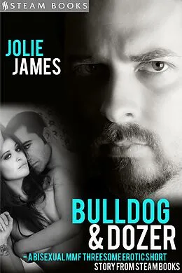 E-Book (epub) Bulldog & Dozer - A Bisexual MMF Threesome Erotic Short Story from Steam Books von Jolie James, Steam Books