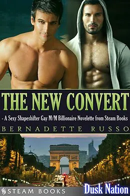 E-Book (epub) The New Convert - A Sexy Shapeshifter Gay M/M Billionaire Novelette from Steam Books von Bernadette Russo, Steam Books