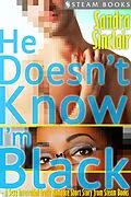 E-Book (epub) He Doesn't Know I'm Black - A Sexy Interracial Erotic Romance Short Story from Steam Books von Sandra Sinclair, Steam Books