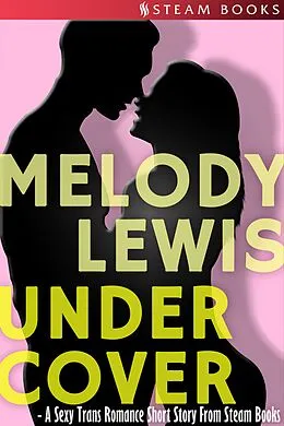 E-Book (epub) Undercover - A Sexy Trans Romance Short Story From Steam Books von Melody Lewis, Steam Books