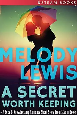 E-Book (epub) A Secret Worth Keeping - A Sexy Bi Crossdressing Romance Short Story from Steam Books von Melody Lewis, Steam Books