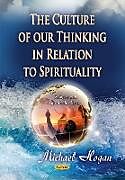 Kartonierter Einband Culture of Our Thinking in Relation to Spirituality von Michael Hogan