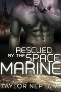 E-Book (epub) Rescued by the Space Marine (Alien Warrior Brides, #5) von Taylor Neptune