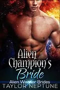 E-Book (epub) Alien Champion's Bride (Alien Warrior Brides, #6) von Taylor Neptune