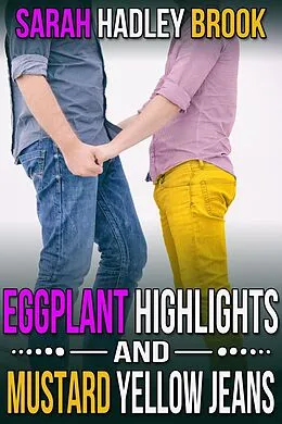 E-Book (epub) Eggplant Highlights and Mustard Yellow Jeans von Sarah Hadley Brook