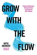 E-Book (epub) Grow with the Flow: Embrace Difference, Overcome Fear, and Progress with Purpose von Katie Mehnert