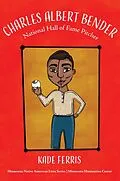 E-Book (epub) Charles Albert Bender: National Hall of Fame Pitcher (Minnesota Native American Lives, #1) von Kade Ferris