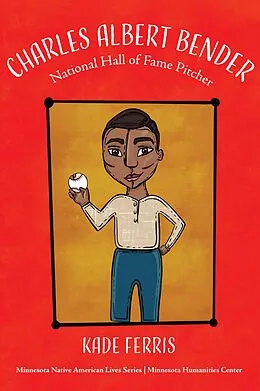 E-Book (epub) Charles Albert Bender: National Hall of Fame Pitcher (Minnesota Native American Lives, #1) von Kade Ferris