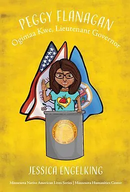 E-Book (epub) Peggy Flanagan: Ogimaa Kwe, Lieutenant Governor (Minnesota Native American Lives, #3) von Jessica Engelking