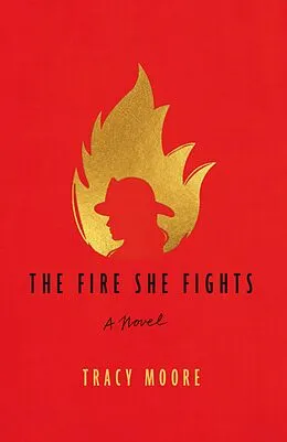 E-Book (epub) The Fire She Fights: A Novel von Tracy Moore