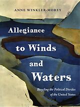 eBook (epub) Allegiance to Winds and Waters: Bicycling the Political Divides of the United States de Anne Winkler-Morey