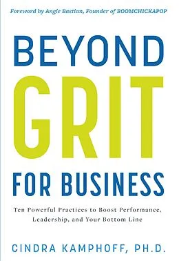 E-Book (epub) Beyond Grit for Business: Ten Powerful Practices to Boost Performance, Leadership, and Your Bottom Line von Cindra Kamphoff