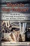 Kartonierter Einband WHAT'S IN YOUR TOOLBOX? Building A Strong Spiritual Foundation In Jesus Christ von Deacon Glenn Harmon, Linda Harmon