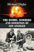 Couverture cartonnée The Bombs, Bombers and Bombings of Los Angeles de Michael Digby