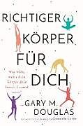 Kartonierter Einband Richtiger Körper für dich (German) von Gary M. Douglas