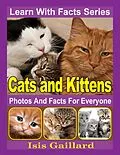 E-Book (epub) Cats and Kittens Photos and Facts for Everyone (Learn With Facts Series, #39) von Isis Gaillard