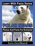 E-Book (epub) Polar Bears Photos and Facts for Everyone (Learn With Facts Series, #63) von Isis Gaillard