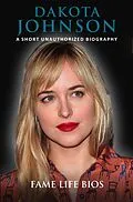 E-Book (epub) Dakota Johnson A Short Unauthorized Biography von Fame Life Bios