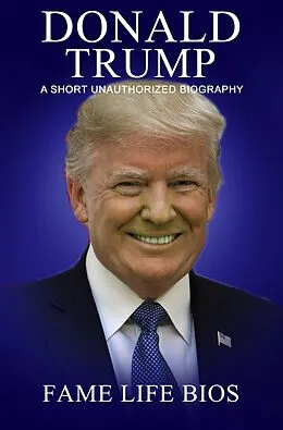 E-Book (epub) Donald Trump A Short Unauthorized Biography von Fame Life Bios