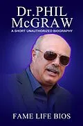 E-Book (epub) Dr. Phil McGraw A Short Unauthorized Biography von Fame Life Bios