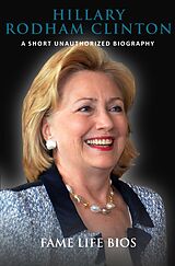 eBook (epub) Hillary Rodham Clinton A Short Unauthorized Biography de Fame Life Bios