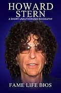 E-Book (epub) Howard Stern A Short Unauthorized Biography von Fame Life Bios