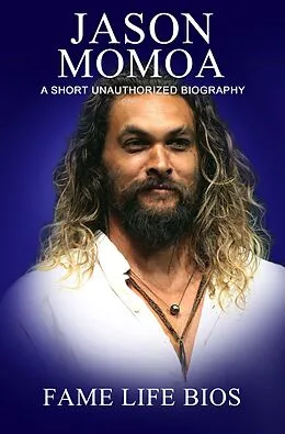 E-Book (epub) Jason Momoa A Short Unauthorized Biography von Fame Life Bios