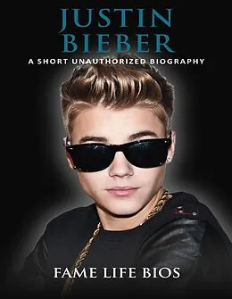 E-Book (epub) Justin Bieber A Short Unauthorized Biography von Fame Life Bios