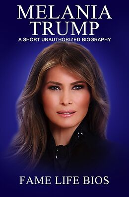 eBook (epub) Melania Trump A Short Unauthorized Biography de Fame Life Bios