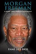 E-Book (epub) Morgan Freeman A Short Unauthorized Biography von Fame Life Bios