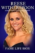 E-Book (epub) Reese Witherspoon A Short Unauthorized Biography von Fame Life Bios