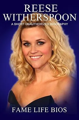 E-Book (epub) Reese Witherspoon A Short Unauthorized Biography von Fame Life Bios