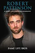 E-Book (epub) Robert Pattinson A Short Unauthorized Biography von Fame Life Bios