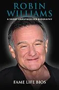 E-Book (epub) Robin Williams A Short Unauthorized Biography von Fame Life Bios