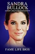 E-Book (epub) Sandra Bullock A Short Unauthorized Biography von Fame Life Bios