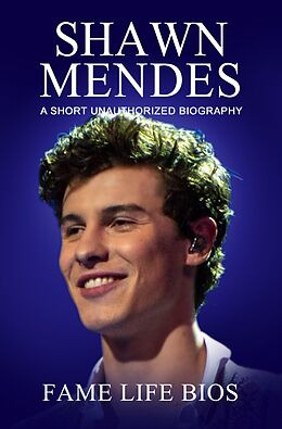 eBook (epub) Shawn Mendes A Short Unauthorized Biography de Fame Life Bios