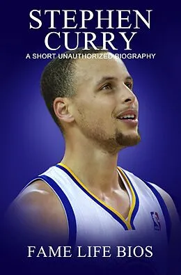 E-Book (epub) Stephen Curry A Short Unauthorized Biography von Fame Life Bios