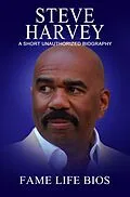 E-Book (epub) Steve Harvey A Short Unauthorized Biography von Fame Life Bios