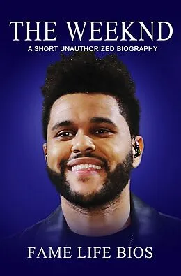 E-Book (epub) The Weeknd A Short Unauthorized Biography von Fame Life Bios