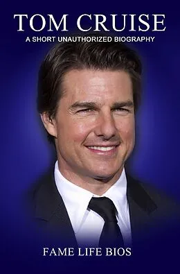 E-Book (epub) Tom Cruise A Short Unauthorized Biography von Fame Life Bios